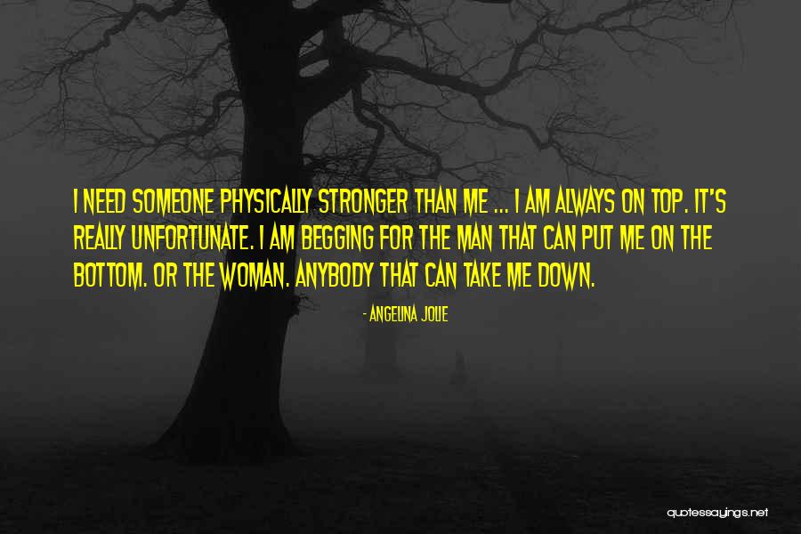 Stronger Than Me Quotes By Angelina Jolie Stronger Than Me Quotes By Angelina Jolie