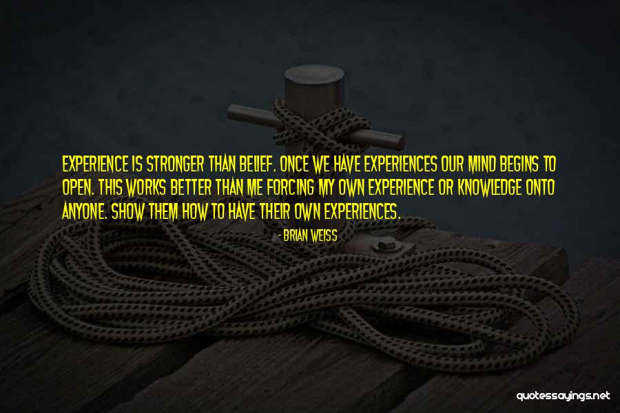 Stronger Than Me Quotes By Brian Weiss Stronger Than Me Quotes By Brian Weiss