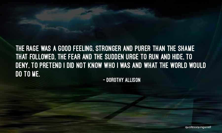 Stronger Than Me Quotes By Dorothy Allison Stronger Than Me Quotes By Dorothy Allison