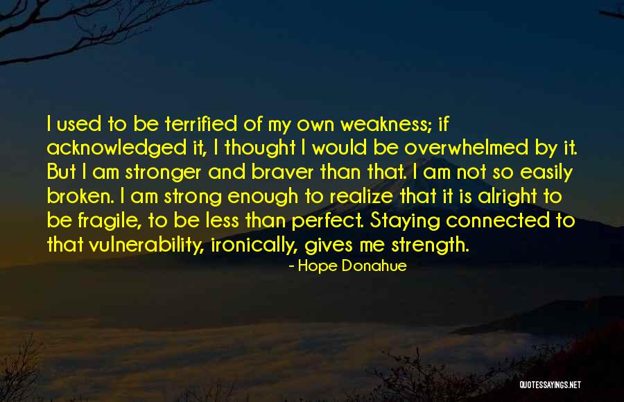 Stronger Than Me Quotes By Hope Donahue Stronger Than Me Quotes By Hope Donahue