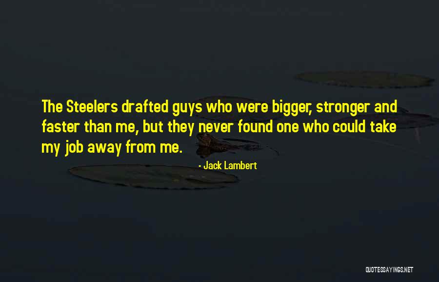 Stronger Than Me Quotes By Jack Lambert Stronger Than Me Quotes By Jack Lambert