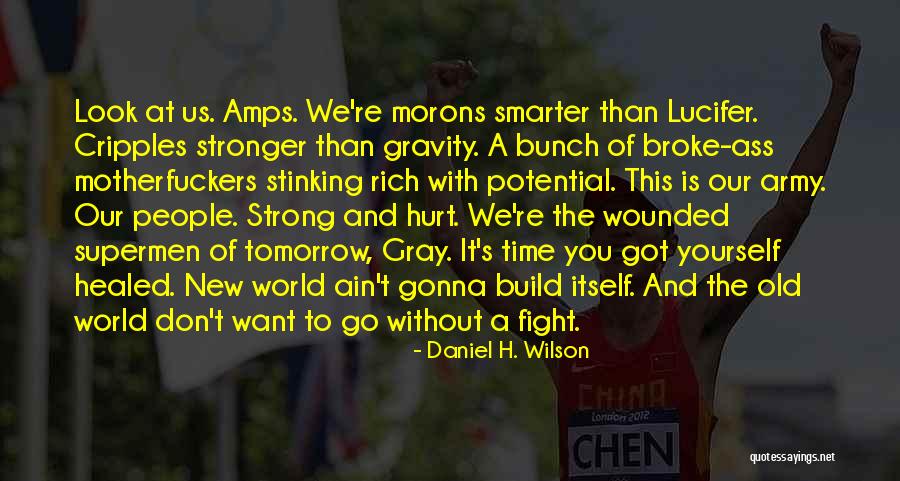 Stronger Than You Look Quotes By Daniel H. Wilson Stronger Than You Look Quotes By Daniel H. Wilson
