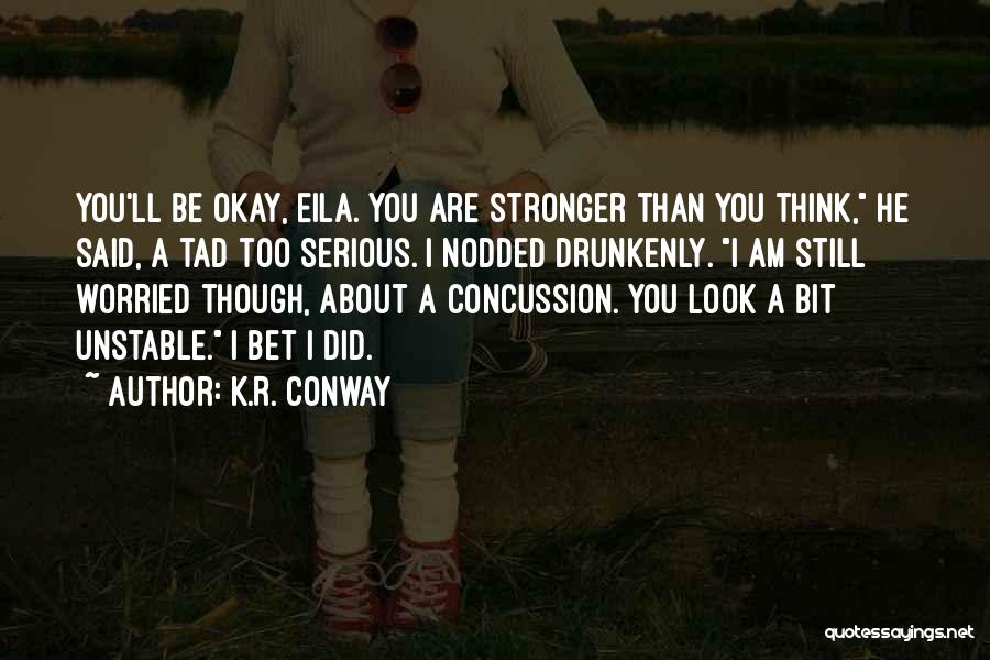 Stronger Than You Think Quotes By K.R. Conway