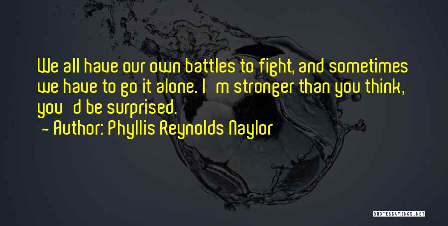 Stronger Than You Think Quotes By Phyllis Reynolds Naylor