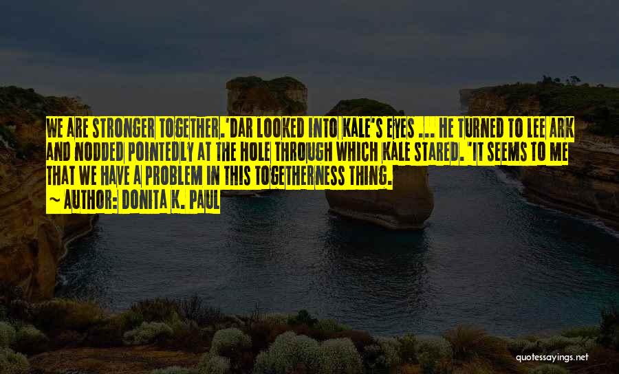 Stronger Together Quotes By Donita K. Paul