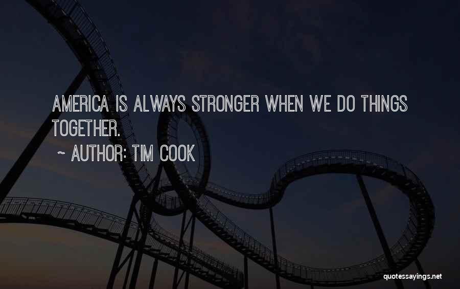 Stronger Together Quotes By Tim Cook