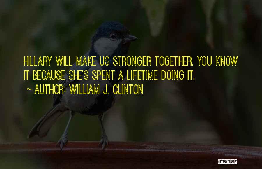 Stronger Together Quotes By William J. Clinton
