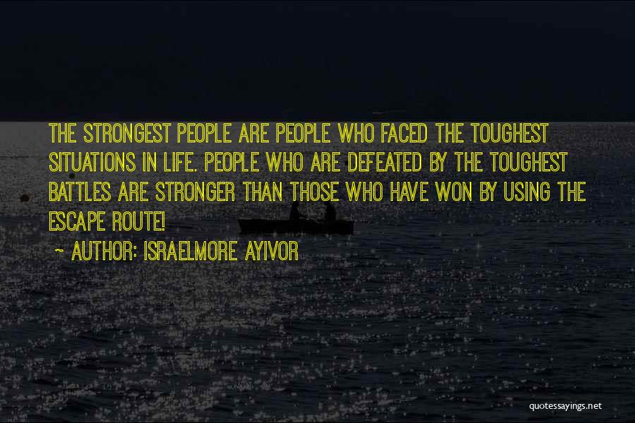 Strongest Battles Quotes By Israelmore Ayivor