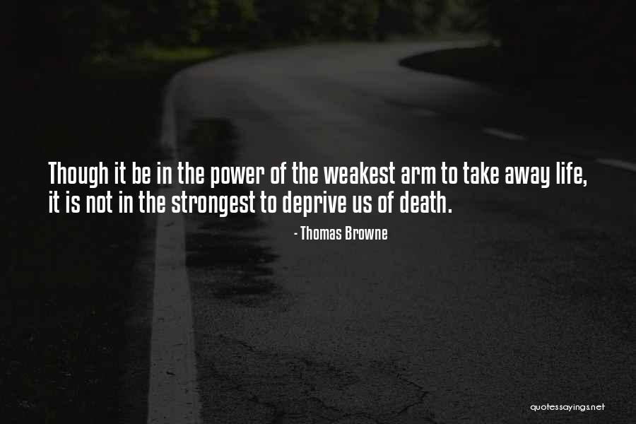 Strongest Life Quotes By Thomas Browne Strongest Life Quotes By Thomas Browne