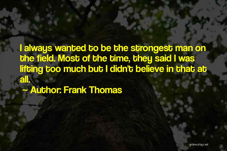 Strongest Man Quotes By Frank Thomas