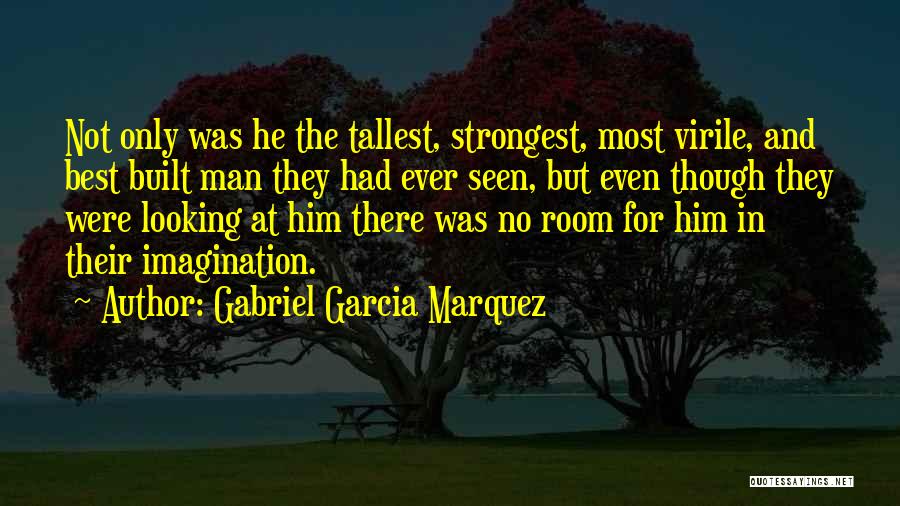 Strongest Man Quotes By Gabriel Garcia Marquez