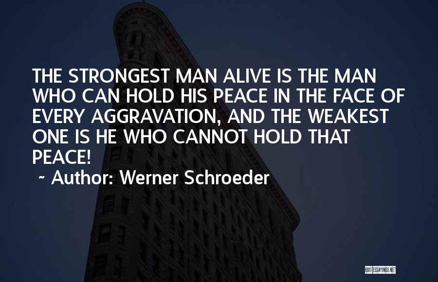 Strongest Man Quotes By Werner Schroeder