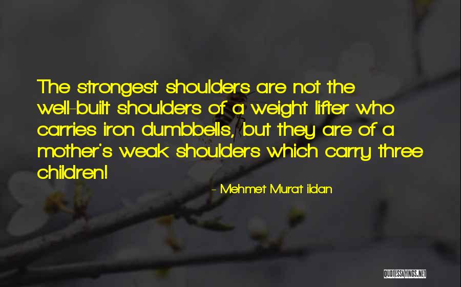 Strongest Mother Quotes By Mehmet Murat Ildan Strongest Mother Quotes By Mehmet Murat Ildan