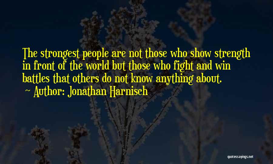 Strongest Person Know Quotes By Jonathan Harnisch