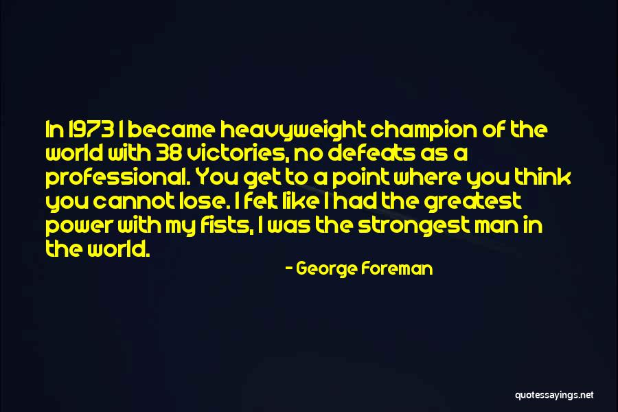 Strongest Quotes By George Foreman Strongest Quotes By George Foreman