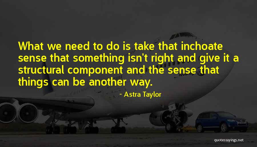 Structural Quotes By Astra Taylor Structural Quotes By Astra Taylor