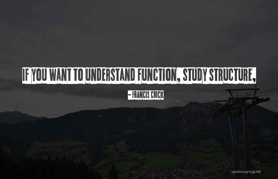 Structure And Function Quotes By Francis Crick Structure And Function Quotes By Francis Crick