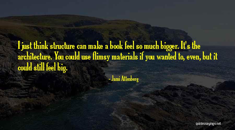 Structure In Architecture Quotes By Jami Attenberg Structure In Architecture Quotes By Jami Attenberg