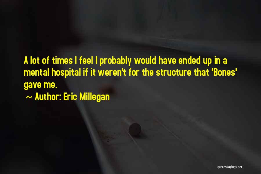 Structure Quotes By Eric Millegan