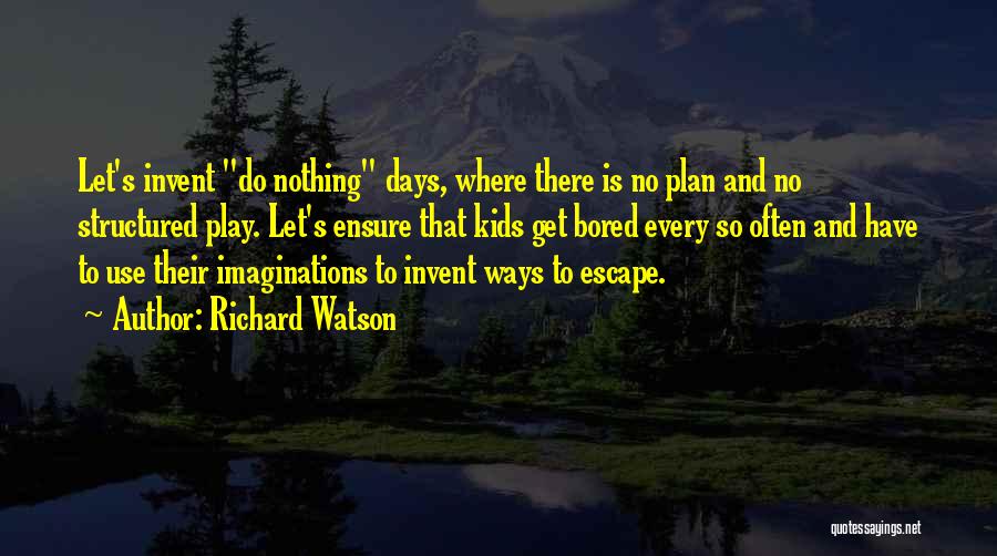Structured Play Quotes By Richard Watson