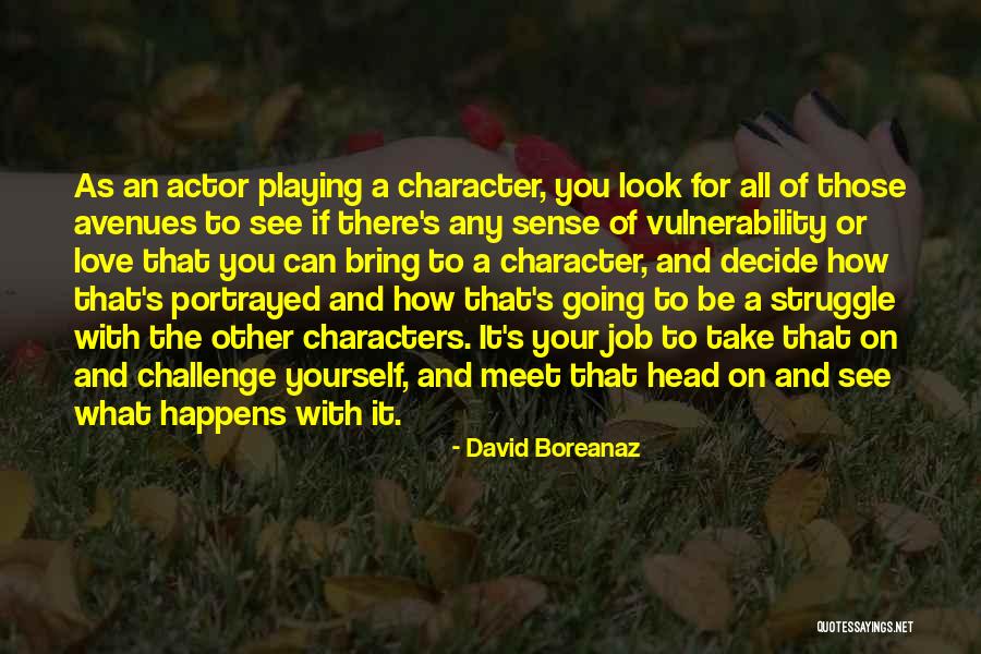Struggle And Character Quotes By David Boreanaz Struggle And Character Quotes By David Boreanaz