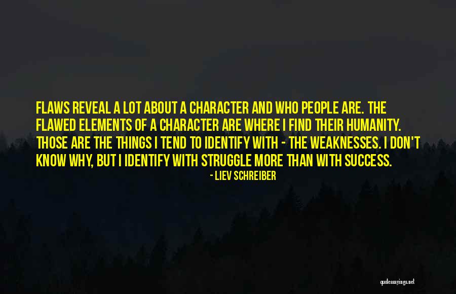 Struggle And Character Quotes By Liev Schreiber Struggle And Character Quotes By Liev Schreiber