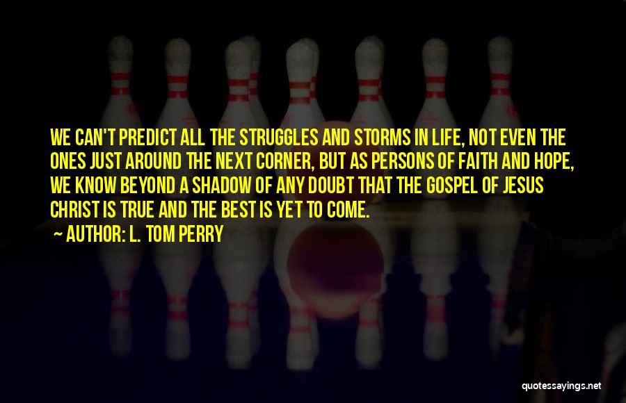 Struggle And Faith Quotes By L. Tom Perry