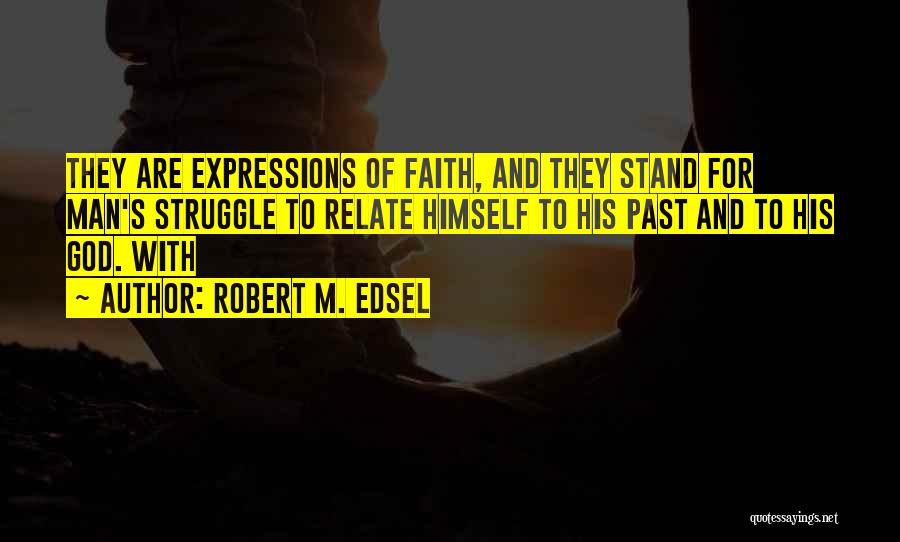 Struggle And Faith Quotes By Robert M. Edsel