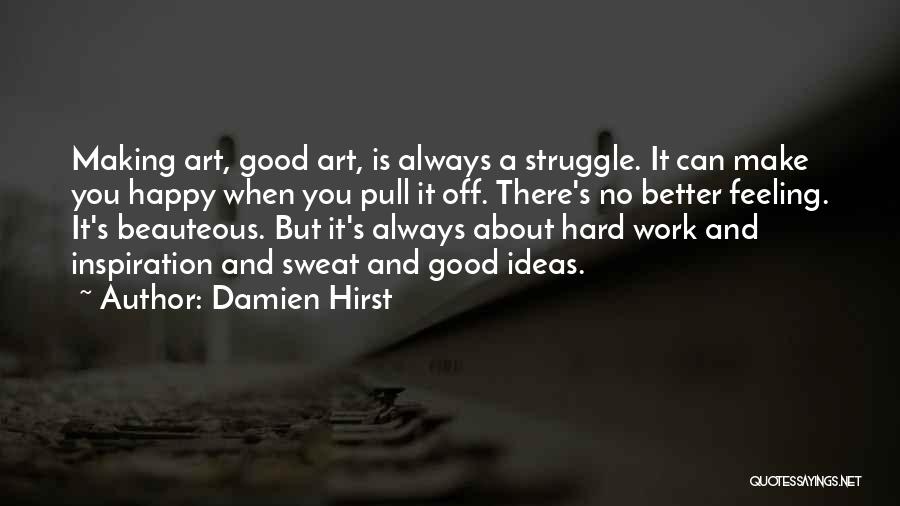 Struggle And Hard Work Quotes By Damien Hirst