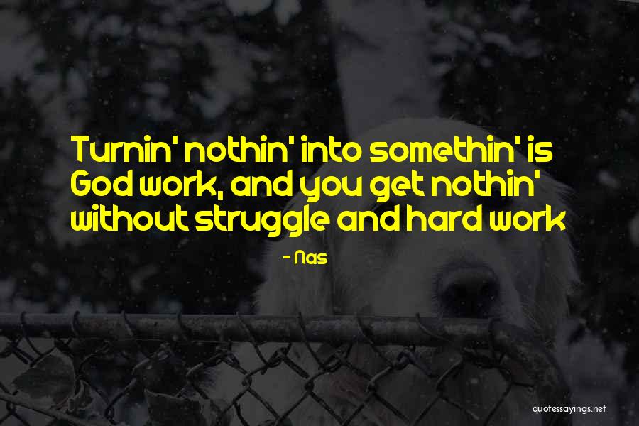 Struggle And Hard Work Quotes By Nas Struggle And Hard Work Quotes By Nas