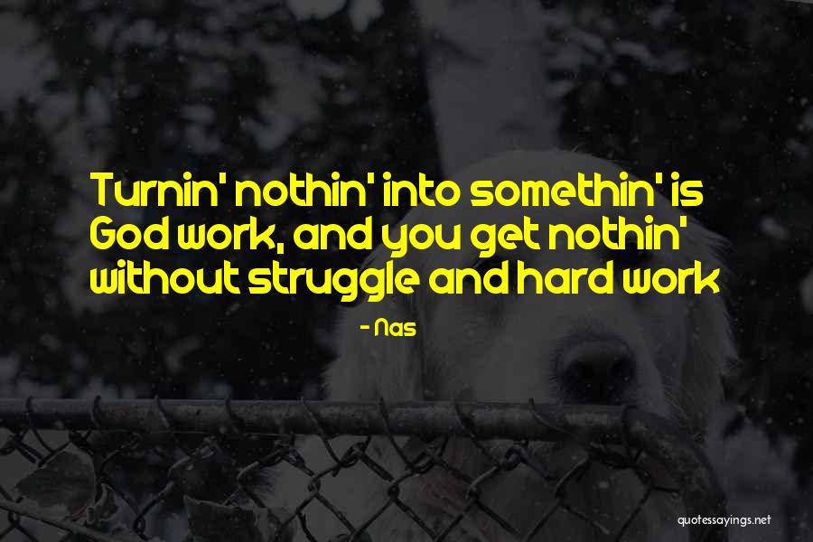 Struggle And Hard Work Quotes By Nas