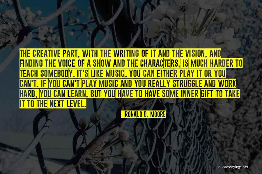 Struggle And Hard Work Quotes By Ronald D. Moore Struggle And Hard Work Quotes By Ronald D. Moore