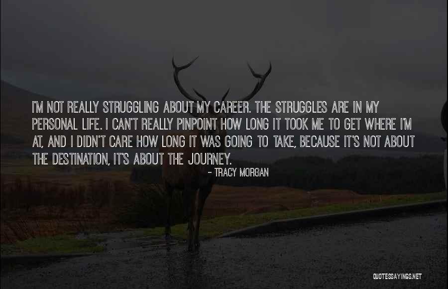 Struggle And Journey Quotes By Tracy Morgan Struggle And Journey Quotes By Tracy Morgan