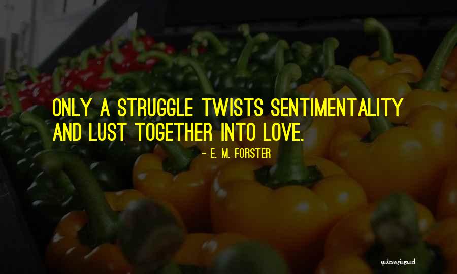 Struggle And Love Quotes By E. M. Forster