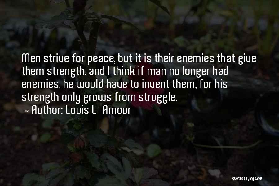 Struggle And Strength Quotes By Louis L'Amour