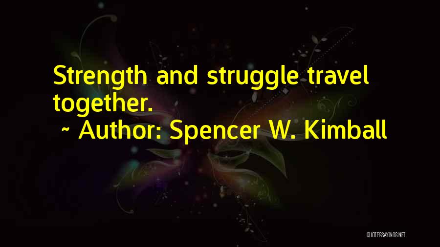 Struggle And Strength Quotes By Spencer W. Kimball