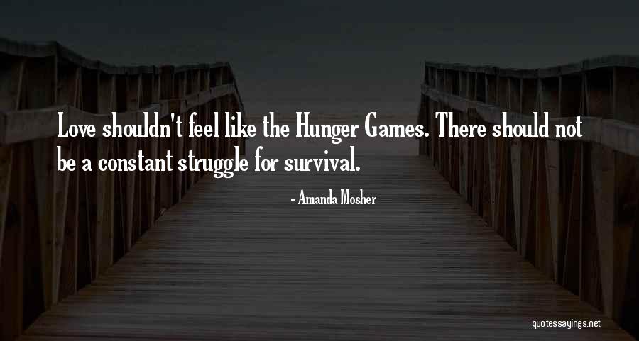 Struggle And Survival Quotes By Amanda Mosher Struggle And Survival Quotes By Amanda Mosher