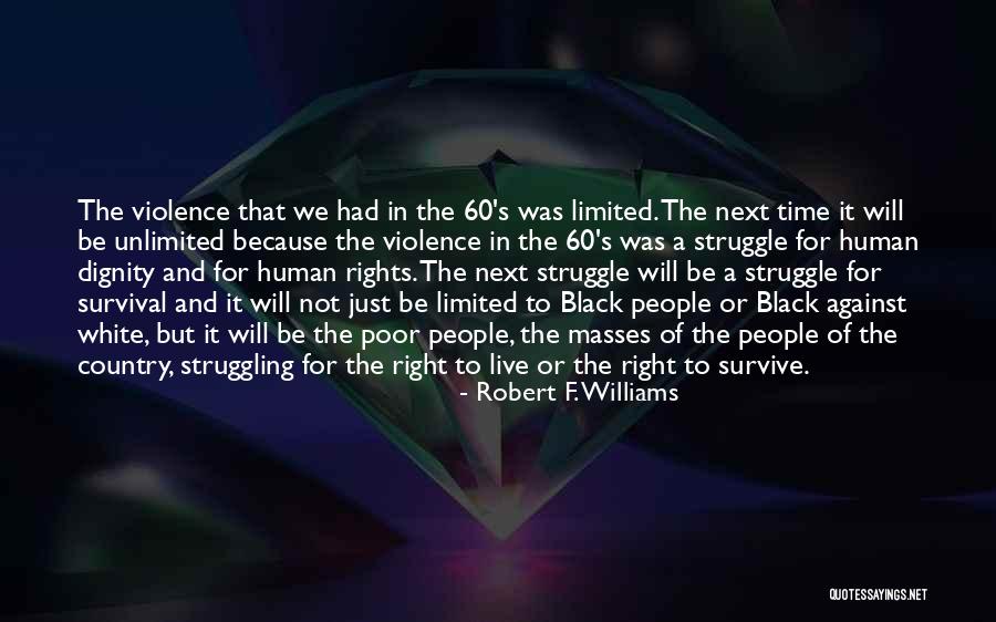 Struggle And Survival Quotes By Robert F. Williams Struggle And Survival Quotes By Robert F. Williams