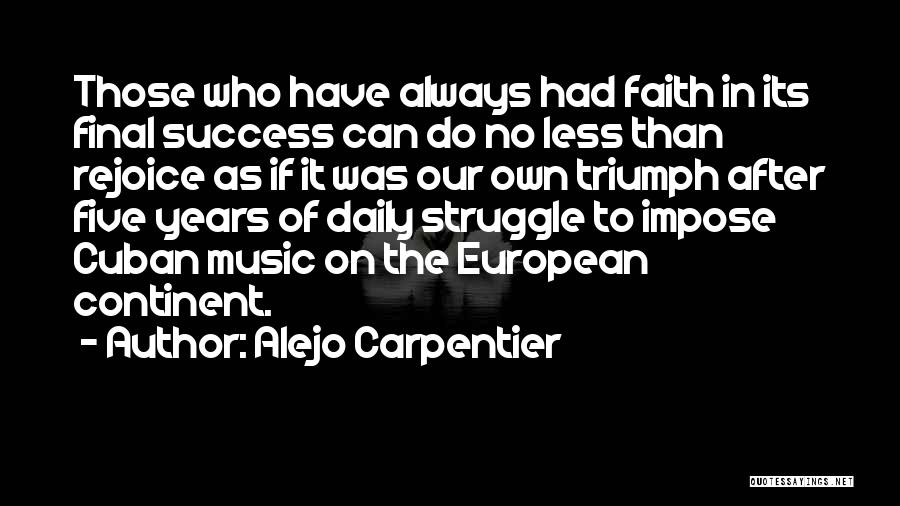 Struggle And Triumph Quotes By Alejo Carpentier