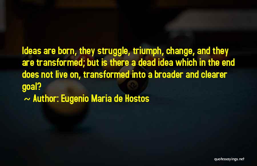 Struggle And Triumph Quotes By Eugenio Maria De Hostos