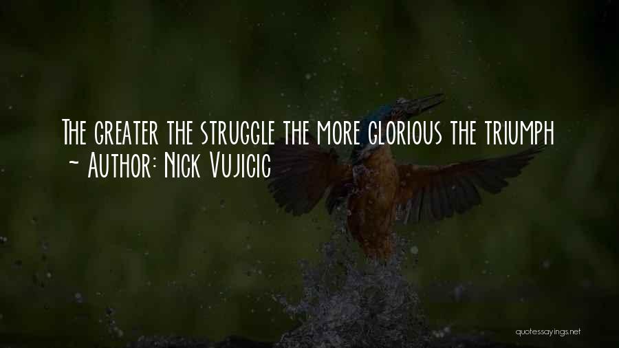 Struggle And Triumph Quotes By Nick Vujicic