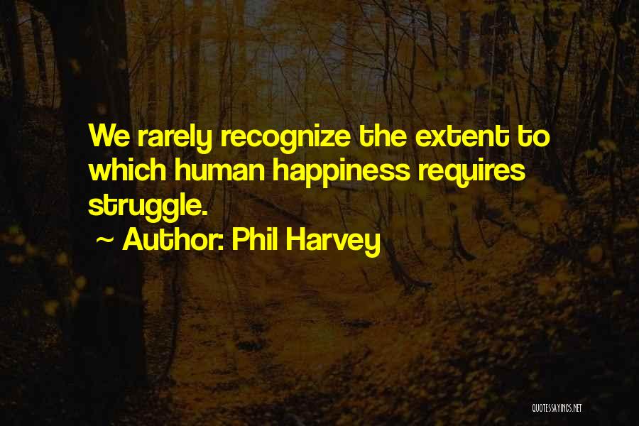 Struggle For Happiness Quotes By Phil Harvey