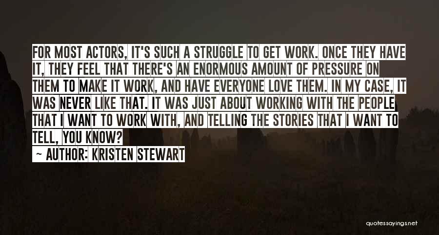 Struggle In Work Quotes By Kristen Stewart