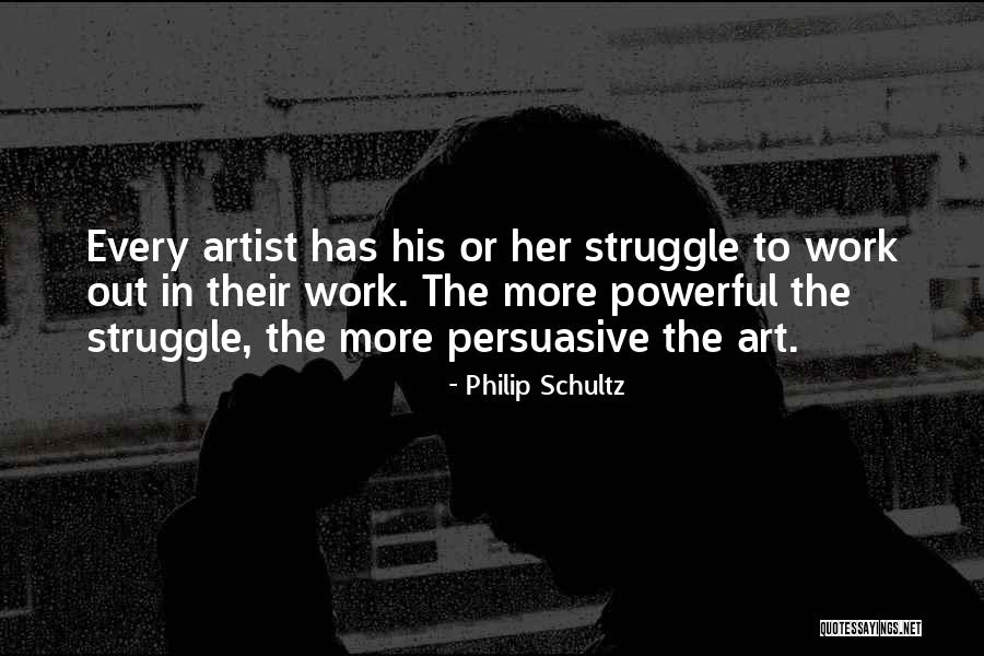 Struggle In Work Quotes By Philip Schultz Struggle In Work Quotes By Philip Schultz