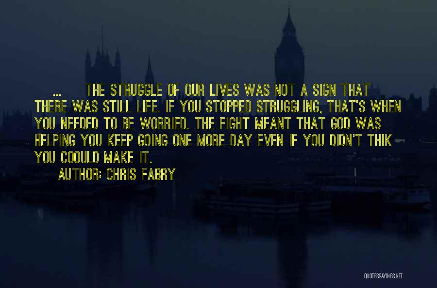 Struggle Of Life Quotes By Chris Fabry