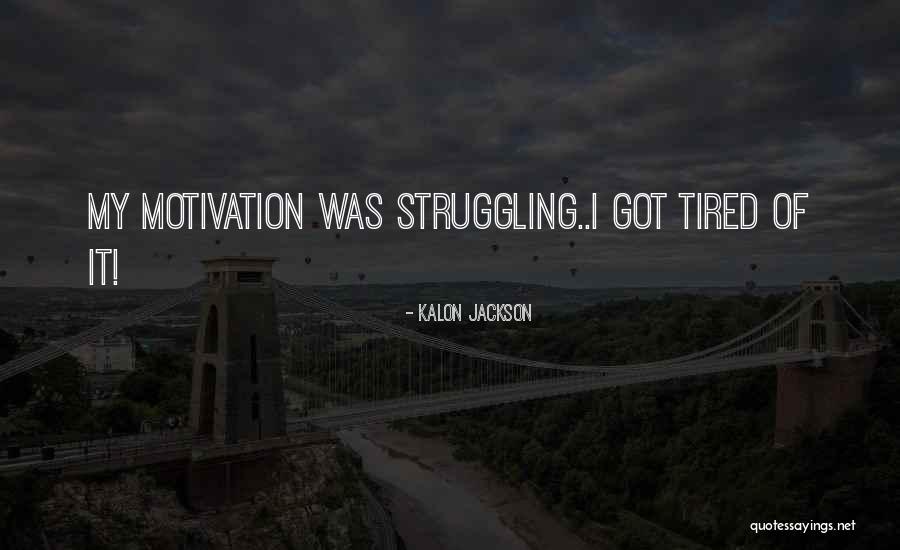 Struggle Quotes Quotes By Kalon Jackson Struggle Quotes Quotes By Kalon Jackson