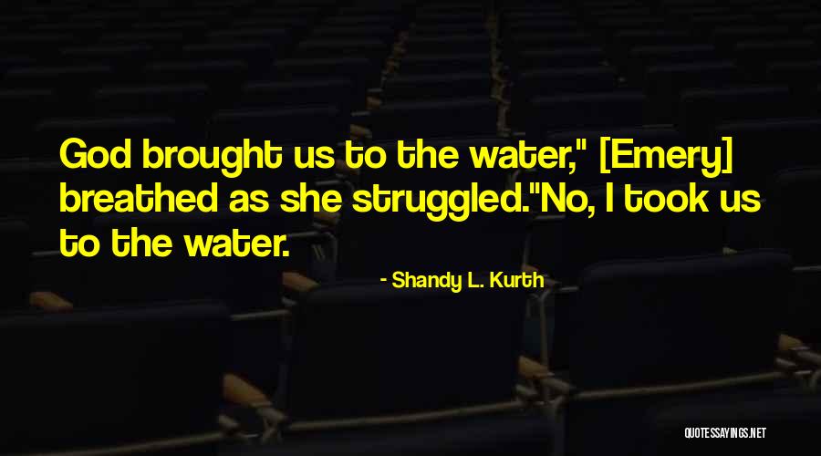 Struggled Quotes By Shandy L. Kurth Struggled Quotes By Shandy L. Kurth