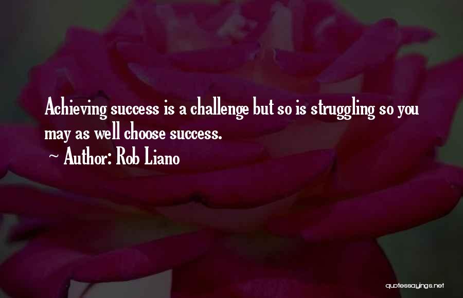 Struggles And Challenges Quotes By Rob Liano