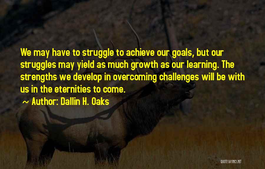 Struggles And Overcoming Them Quotes By Dallin H. Oaks