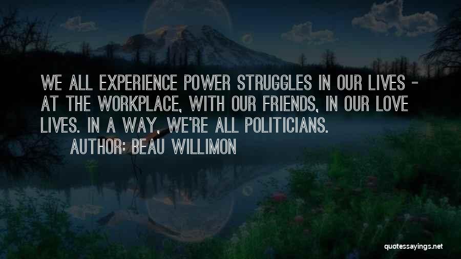 Struggles In Love Quotes By Beau Willimon